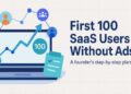 How to Get Your First 100 SaaS Users Without Spending on Ads